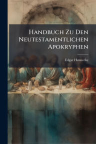 Title: Handbuch Zu Den Neutestamentlichen Apokryphen, Author: Edgar Hennecke