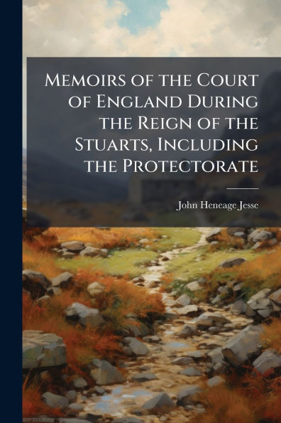 Memoirs of the Court England During Reign Stuarts, Including Protectorate
