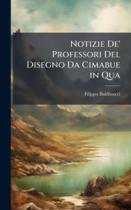 Title: Notizie De' Professori Del Disegno Da Cimabue in Qua, Author: Filippo Baldinucci