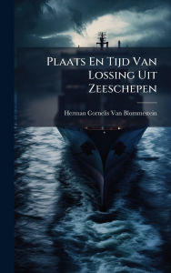 Title: Plaats En Tijd Van Lossing Uit Zeeschepen, Author: Herman Cornelis Van Blommestein