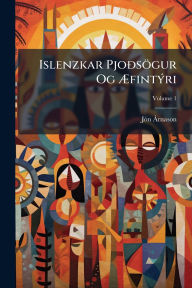 Title: Islenzkar PjoÃ°sï¿½gur Og ï¿½†fintï¿½1/2ri, Author: Jï3n ï Rnason