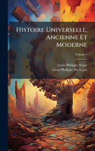 Title: Histoire Universelle, Ancienne Et Moderne, Author: Louis-Philippe Sï(c)Gur