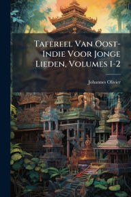 Title: Tafereel Van Oost-Indie Voor Jonge Lieden, Volumes 1-2, Author: Johannes Olivier