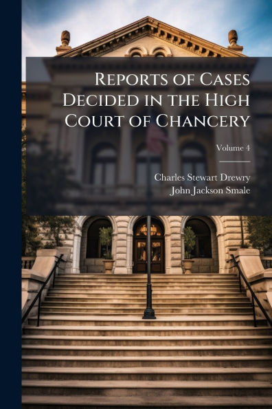 Reports of Cases Decided the High Court Chancery