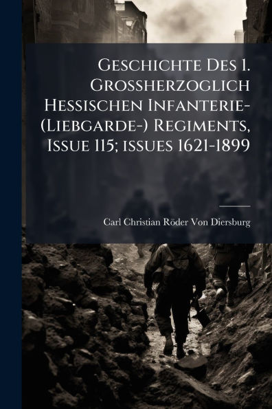 Geschichte Des 1. Grossherzoglich Hessischen Infanterie- (Liebgarde-) Regiments, Issue 115; issues 1621-1899