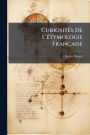 Curiositï¿½(c)s De L'ï¿½(c)tymologie Franï¿½aise