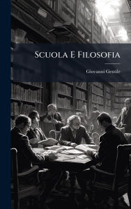 Title: Scuola E Filosofia, Author: Giovanni Gentile