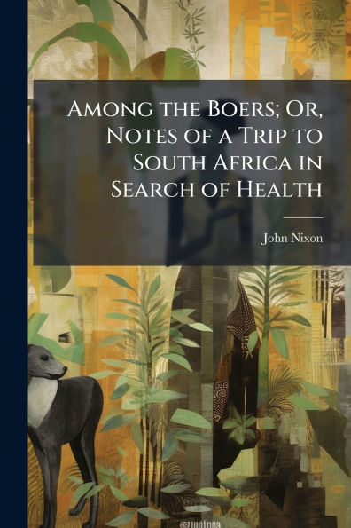Among the Boers; Or, Notes of a Trip to South Africa Search Health