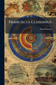 Title: Franciscus Glissonius, Author: Henri Marion