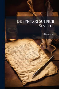 Title: De Syntaxi Sulpicii Severi ..., Author: A Lïnnergren