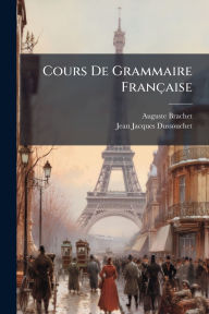 Title: Cours De Grammaire Franï¿½aise, Author: Auguste Brachet