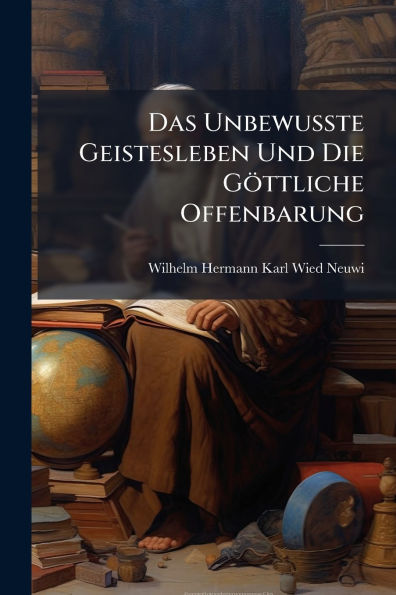 Das Unbewusste Geistesleben Und Die Gï¿½ttliche Offenbarung