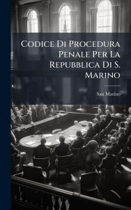 Title: Codice Di Procedura Penale Per La Repubblica Di S. Marino, Author: San Marino