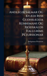 Title: Andlegir Sï¿½lmar Og Kvï¿½]Ã°i ï¿½žess GuÃ°hrï¿½]dda Kennimans Og ï¿½žjï¿½3Ã°skï¿½lds Hallgrï¿½-ms Pï¿½(c)turssonar, Author: Hallgrï-Mur Pï(c)Tursson