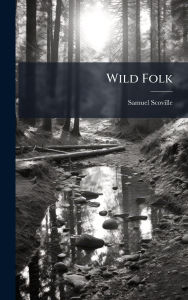 Title: Wild Folk, Author: Samuel Scoville