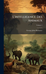 Title: L'intelligence Des Animaux, Author: George John Romanes