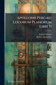 Title: Apollonii Pergaei Locorum Planorum Libri Ii, Author: Robert Simson