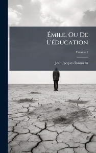 Title: ï¿½‰mile, Ou De L'ï¿½(c)ducation, Author: Jean-Jacques Rousseau