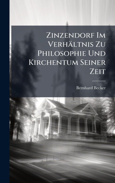 Zinzendorf Im Verhï¿½ltnis Zu Philosophie Und Kirchentum Seiner Zeit