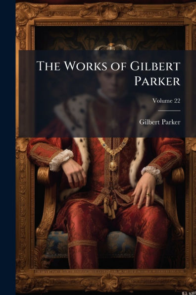 The Works of Gilbert Parker
