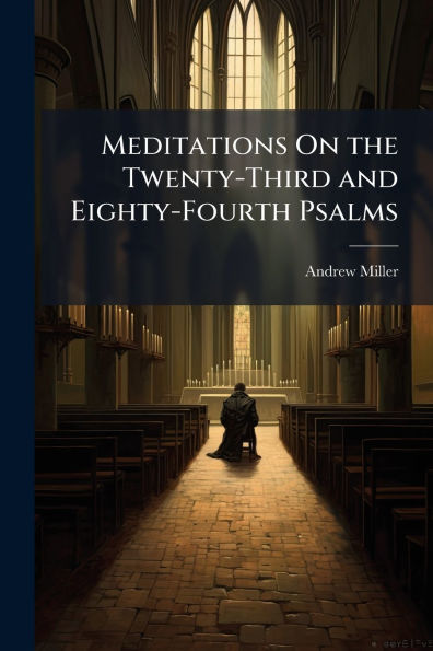 Meditations On the Twenty-Third and Eighty-Fourth Psalms