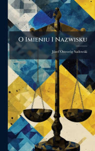 Title: O Imieniu I Nazwisku, Author: Jï3zef Ostrorï3g-Sadowski