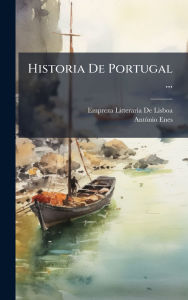 Title: Historia De Portugal ..., Author: Empreza Litteraria De Lisboa