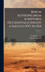 Title: Rerum Aethiopicarum Scriptores Occidentales Inediti a Saeculo XVI Ad Xix, Author: Camillo Beccari