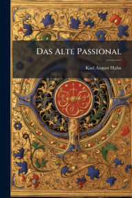 Title: Das Alte Passional, Author: Karl August Hahn