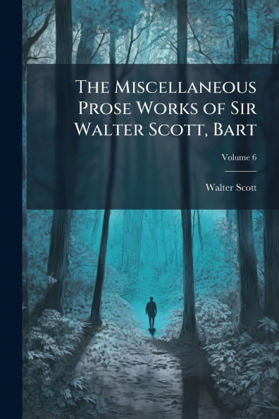 The Miscellaneous Prose Works of Sir Walter Scott, Bart