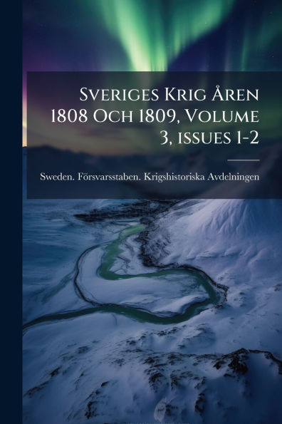 Sveriges Krig ï¿½...ren 1808 Och 1809, Volume 3, issues 1-2