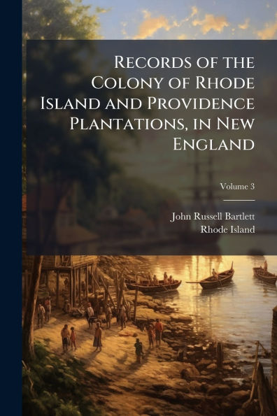 Records of the Colony Rhode Island and Providence Plantations, New England
