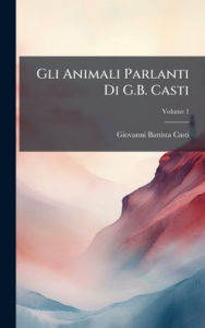 Title: Gli Animali Parlanti Di G.B. Casti, Author: Giovanni Battista Casti