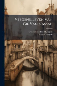 Title: Veegens, Leven Van Gr. Van Nassau, Author: Nicolaas Godfried Kampen