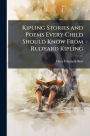 Kipling Stories and Poems Every Child Should Know From Rudyard Kipling