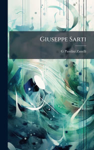 Title: Giuseppe Sarti, Author: G Pasolini-Zanelli