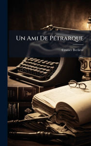 Title: Un Ami De Pï¿½(c)trarque, Author: Ursmer Berliïre