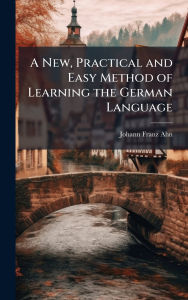 Title: A New, Practical and Easy Method of Learning the German Language, Author: Johann Franz Ahn