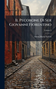 Title: Il Pecorone Di Ser Giovanni Fiorentino, Author: Anton Maria Salvini