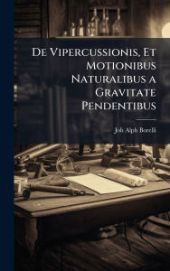Title: De Vipercussionis, Et Motionibus Naturalibus a Gravitate Pendentibus, Author: Joh Alph Borelli