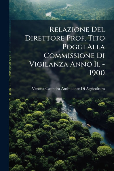 Relazione Del Direttore Prof. Tito Poggi Alla Commissione Di Vigilanza Anno Ii. - 1900