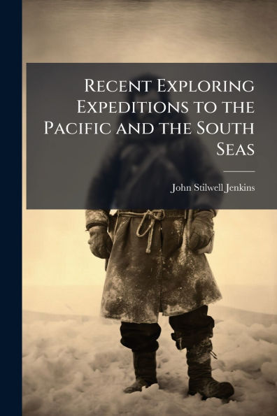 Recent Exploring Expeditions to the Pacific and South Seas