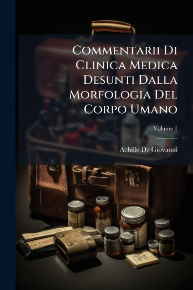 Commentarii Di Clinica Medica Desunti Dalla Morfologia Del Corpo Umano