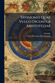 Title: Divisiones Quae Vulgo Dicuntur Aristoteleae, Author: Aristotle
