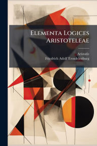 Title: Elementa Logices Aristoteleae, Author: Aristotle