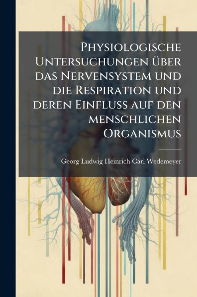 Physiologische Untersuchungen ï¿½1/4ber das Nervensystem und die Respiration deren Einfluss auf den menschlichen Organismus
