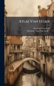 Title: Atlas Van Stolk, Author: Abraham Van Stolk