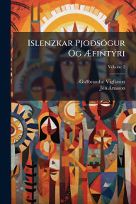 Title: Islenzkar PjoÃ°sï¿½gur Og ï¿½†fintï¿½1/2ri, Author: Guïbrandur Vigfïsson