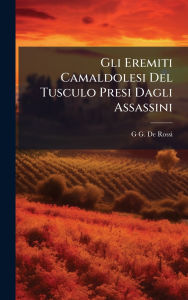 Title: Gli Eremiti Camaldolesi Del Tusculo Presi Dagli Assassini, Author: G G De Rossi