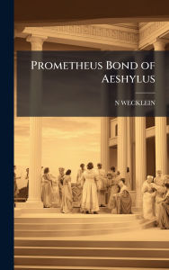 Title: Prometheus Bond of Aeshylus, Author: N Wecklein